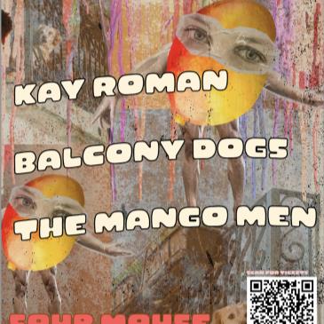 Kay Roman/Balcony Dogs/The Mango Men @ Sour Mouse